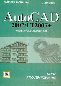 AutoCad 2007/LT2007+ wersja polska i angielska - Andrzej Jaskulski [KSIĄŻKA]