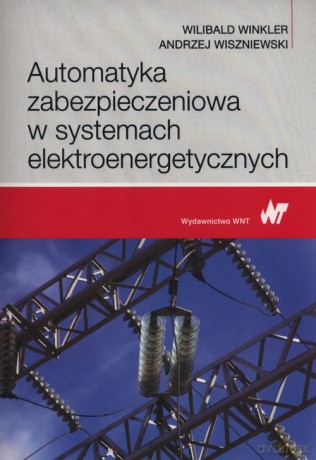Automatyka zabezpieczeniowa w systemach elektroenergetycznych - Wilibald Winkler, Andrzej Wiszniewski [KSIĄŻKA]