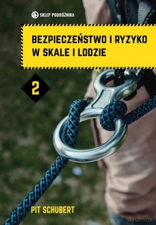 Bezpieczeństwo i ryzyko w skale i lodzie (Tom 2) - Pit Schubert [KSIĄŻKA]