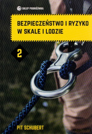 Bezpieczeństwo i ryzyko w skale i lodzie (Tom 2) - Pit Schubert [KSIĄŻKA]