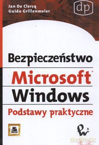Bezpieczeństwo Microsoft Windows - Guido Grillenmeier, Jan Clercq [KSIĄŻKA]