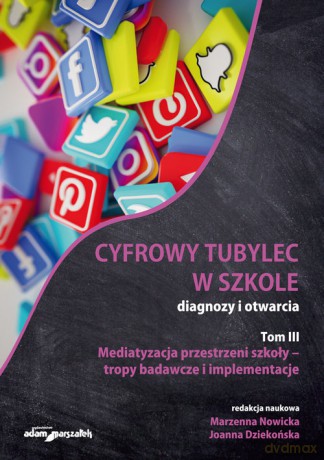Cyfrowy tubylec w szkole diagnozy i otwarcia (Tom 3) Mediatyzacja przestrzeni szkoły [KSIĄŻKA]