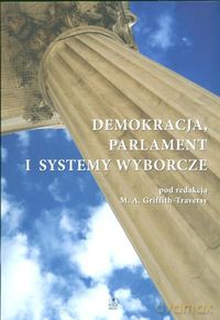 Demokracja parlament i systemy wyborcze - Mary Anne Griffith-Traversy [KSIĄŻKA]