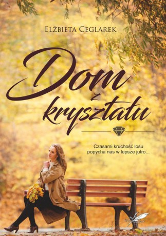 Dom z kryształu - Elżbieta Ceglarek [KSIĄŻKA]