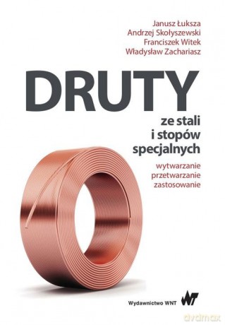 Druty ze stali i stopów specjalnych - Janusz Łuksza, Andrzej Skołyszewski [KSIĄŻKA]