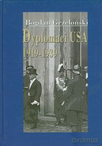 Dyplomaci USA 1919-1939 - Bogdan Grzeloński [KSIĄŻKA]