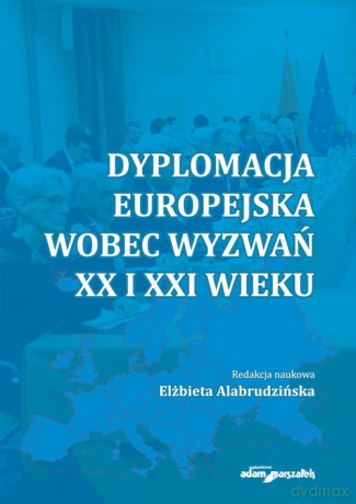 Dyplomacja europejska wobec wyzwań XX i XXI wieku - AlabrudzińskaElżbieta [KSIĄŻKA]