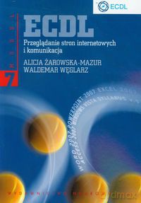 ECDL Moduł 7 Przeglądanie stron internetowych i komunikacja - Alicja Żarowska-Mazur, Waldemar Węglarz [KSIĄŻKA]
