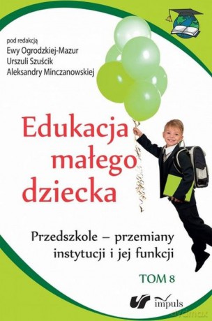 Edukacja małego dziecka (Tom 8) - Urszula Szuścik, Ewa Ogrodzka-Mazur [KSIĄŻKA]
