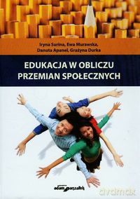 Edukacja w obliczu przemian społecznych - Iryna Surina, Ewa Murawska [KSIĄŻKA]