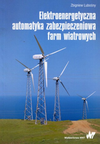 Elektroenergetyczna automatyka zabezpieczeniowa farm wiatrowych - Zbigniew Lubośny [KSIĄŻKA]