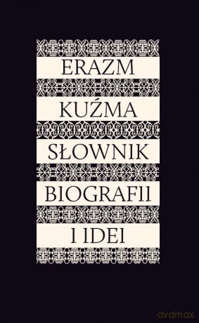 Erazm Kuźma Słownik biografii i idei [KSIĄŻKA]