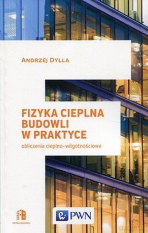 Fizyka cieplna budowli w praktyce - Andrzej Dylla [KSIĄŻKA]