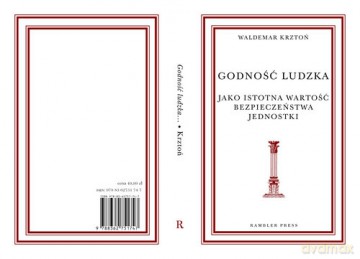 Godność ludzka jako istotna wartość bezpieczeństwa jednostki - Waldemar Krztoń [KSIĄŻKA]