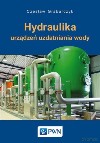 Hydraulika urządzeń uzdatniania wody - Czesław Grabarczyk [KSIĄŻKA]