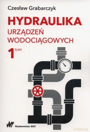 Hydraulika urządzeń wodociągowych (Tom 1) - Czesław Grabarczyk [KSIĄŻKA]