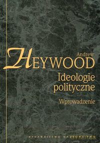 Ideologie polityczne Wprowadzenie - Andrew Heywood [KSIĄŻKA]