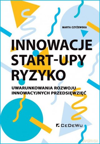 Innowacje - Start-upy - ryzyko - Marta Czyżewska [KSIĄŻKA]