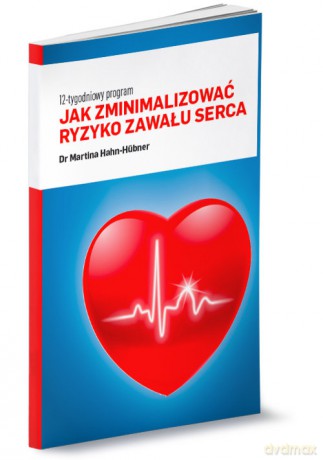 Jak zminimalizować ryzyko zawału serca. 12-tygodniowy program - Martina Hahn-Huebner [KSIĄŻKA]