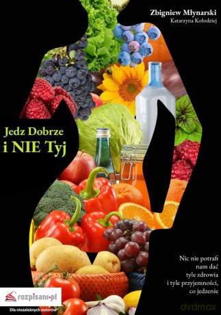 Jedz dobrze i nie tyj - Zbigniew Młynarski, Katarzyna Kołodziej [KSIĄŻKA]