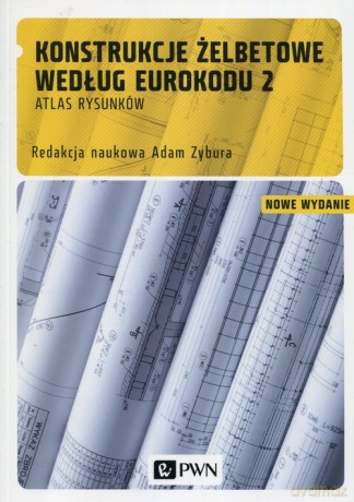 Konstrukcje żelbetowe według Eurokodu 2 Atlas rysunków [KSIĄŻKA]