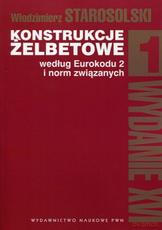 Konstrukcje żelbetowe według Eurokodu 2 i norm związanych (Tom 1) - Włodzimierz Starosolski [KSIĄŻKA]
