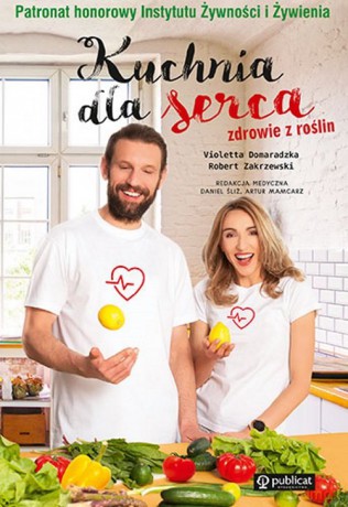 Kuchnia dla serca Zdrowie z roślin - Violetta Domaradzka, Robert Zakrzewski [KSIĄŻKA]