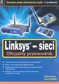 Linksys sieci Oficjalny przewodnik - Kathy Ivens, Larry Seltzer [KSIĄŻKA]