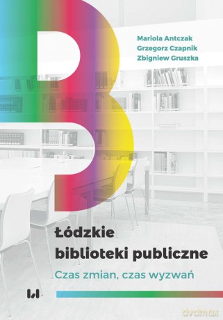 Łódzkie biblioteki publiczne - Mariola Antczak, Grzegorz Czapnik [KSIĄŻKA]
