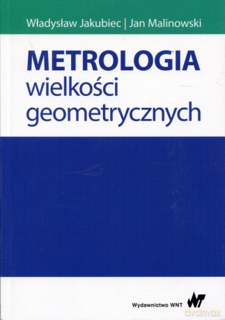 Metrologia wielkości geometrycznych - Władysław Jakubiec, Jan Malinowski [KSIĄŻKA]