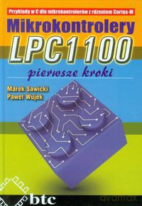 Mikrokontrolery LPC1100 Pierwsze kroki - Marek Sawicki, Paweł Wujek [KSIĄŻKA]