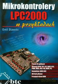 Mikrokontrolery LPC2000 w przykładach - Emil Stawski [KSIĄŻKA]