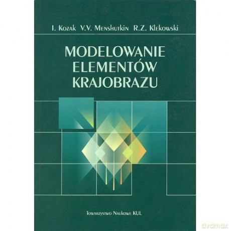 Modelowanie elementów krajobrazu - Ihor Kozak, V. Menshutkin Vladimir [KSIĄŻKA]
