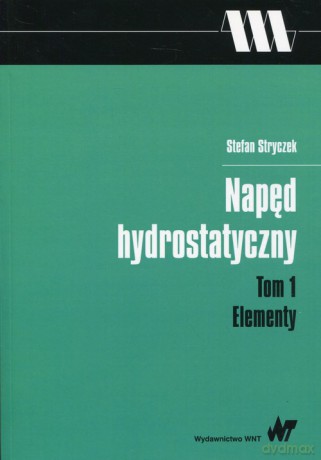 Napęd hydrostatyczny (Tom 1) Elementy - Stefan Stryczek [KSIĄŻKA]