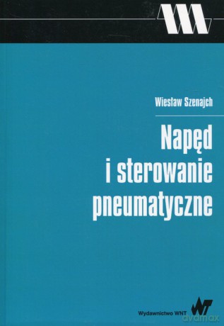 Napęd i sterowanie pneumatyczne - Wiesław Szenajch [KSIĄŻKA]