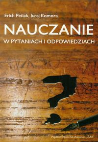 Nauczanie w pytaniach i odpowiedziach - Erich Petlak, Juraj Komora [KSIĄŻKA]