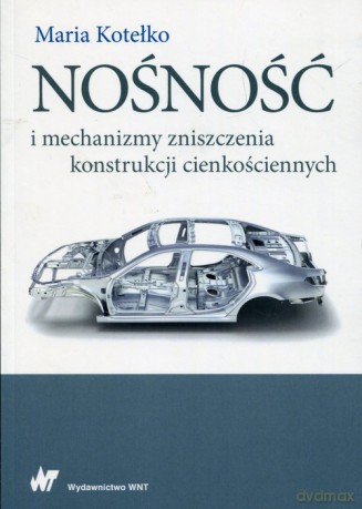Nośność i mechanizmy zniszczenia konstrukcji cienkościennych - Maria Kotełko [KSIĄŻKA]