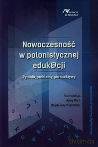 Nowoczesność w polonistycznej eduk@cji [KSIĄŻKA]