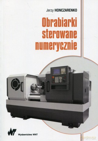 Obrabiarki sterowane numerycznie - Jerzy Honczarenko [KSIĄŻKA]