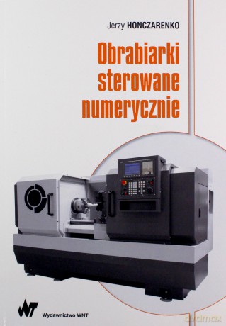 Obrabiarki sterowane numerycznie - Jerzy Honczarenko [KSIĄŻKA]