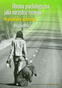 Obrona psychologiczna jako narzędzie rozwoju - Alicja Senejko [KSIĄŻKA]