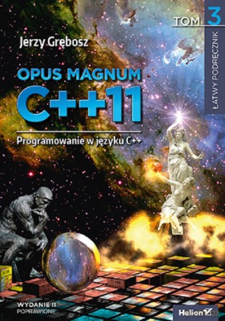 Opus magnum C++11 Programowanie w języku C++ (Tom 3) - Jerzy Grębosz [KSIĄŻKA]