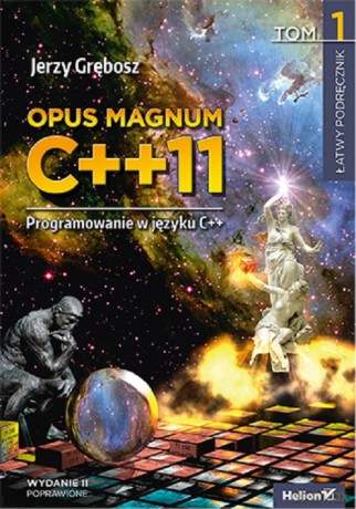 Opus magnum C++11 Programowanie w języku C++. (Tom 1) - Grębosz Jerzy [KSIĄŻKA]