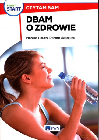 Pewny start Czytam sam Dbam o zdrowie - Monika Pouch, Dorota Szczęsna [KSIĄŻKA]