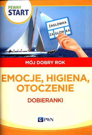 Pewny start Mój dobry rok Emocje, higiena, otoczenie [KSIĄŻKA]