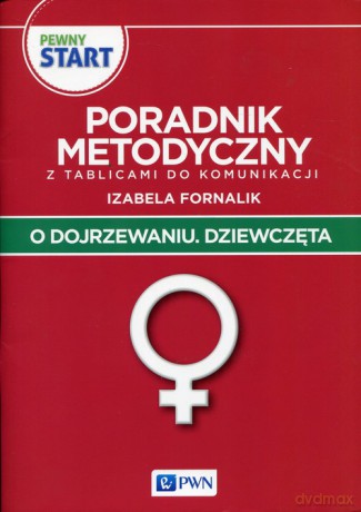 Pewny start O dojrzewaniu Dziewczęta Poradnik metodyczny z tablicami do komunikacji - Izabela Fornalik [KSIĄŻKA]