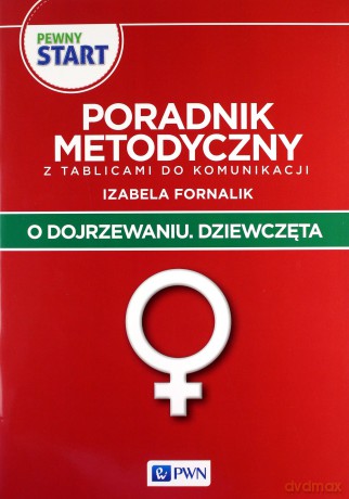 Pewny start O dojrzewaniu Dziewczęta Poradnik metodyczny z tablicami do komunikacji - Izabela Fornalik [KSIĄŻKA]