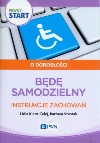 Pewny start O dorosłości Będę samodzielny Instrukcje zachowań - Lidia Klaro-Celej, Barbara Szostak [KSIĄŻKA]