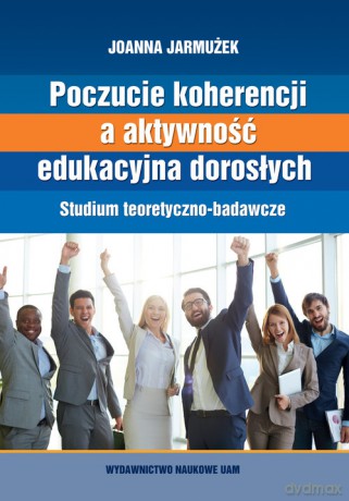 Poczucie koherencji a aktywność edukacyjna dorosłych. Studium teoretyczno-badawcze - Joanna Jarmużek [KSIĄŻKA]