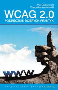 Podręcznik dobrych praktyk WCAG 2.0. - Artur Marcinkowski, Przemysław Marcinkowski [KSIĄŻKA]
